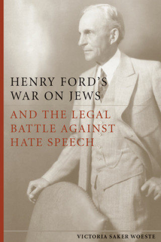 Könyv Henry Ford's War on Jews and the Legal Battle Against Hate Speech Victoria Saker Woeste