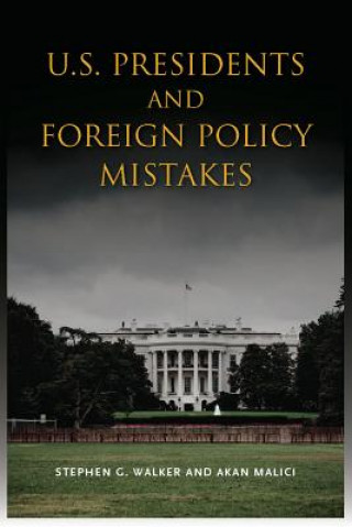 Książka U.S. Presidents and Foreign Policy Mistakes Stephen G. Walker