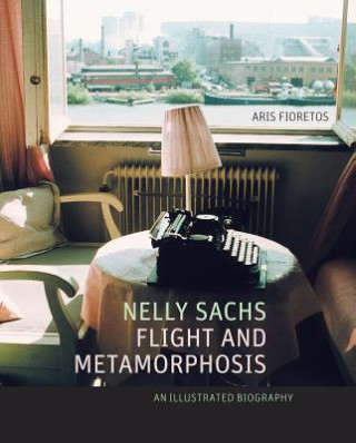 Kniha Nelly Sachs, Flight and Metamorphosis Aris Fioretos