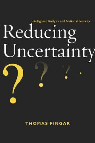 Könyv Reducing Uncertainty Thomas Fingar