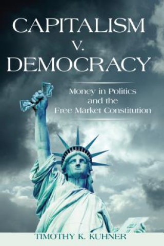 Kniha Capitalism v. Democracy Timothy K Kuhner