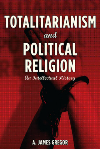 Kniha Totalitarianism and Political Religion A. James Gregor
