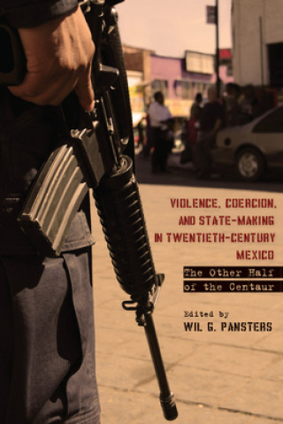 Książka Violence, Coercion, and State-Making in Twentieth-Century Mexico 