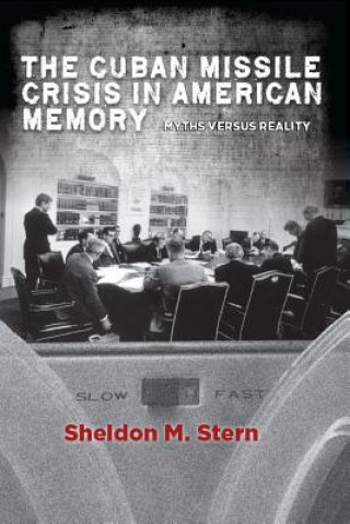 Kniha Cuban Missile Crisis in American Memory Sheldon M. Stern