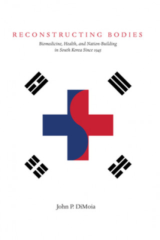 Knjiga Reconstructing Bodies John P. DiMoia