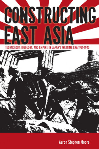 Książka Constructing East Asia Aaron Stephen Moore