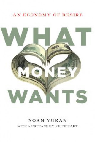 Kniha What Money Wants Noam Yuran