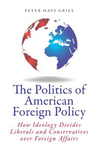 Kniha Politics of American Foreign Policy Peter Hays Gries