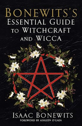 Könyv Bonewits's Essential Guide To Witchcraft And Wicca: Rituals, Beliefs And Origins Isaac Bonewits