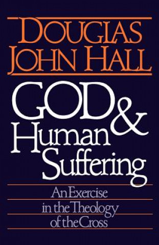 Carte God and Human Suffering Douglas John Hall