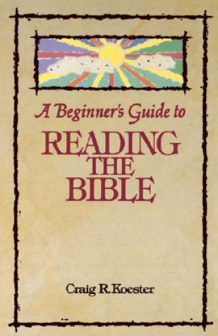 Carte Beginner's Guide to Reading the Bible Craig R. Koester