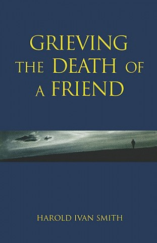 Книга Grieving the Death of a Friend Harold Ivan Smith