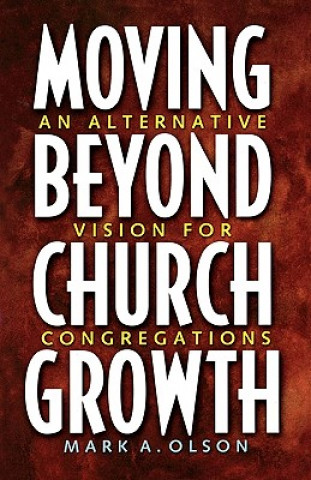Könyv Moving Beyond Church Growth OLSON