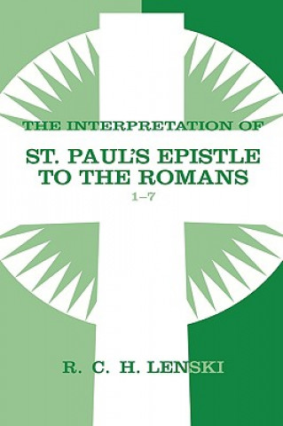 Carte Interpretation of St Paul's Epistle to the Romans, Chapters 1-7 Richard C.H. Lenski