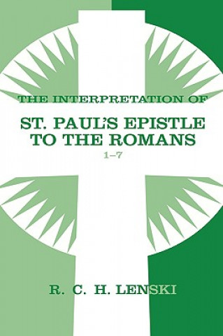 Kniha Interpretation of St Paul's Epistle to the Romans, Chapters 1-7 Richard C.H. Lenski