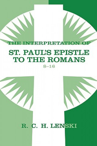 Книга Interpretation of St Paul's Epistle to the Romans, Chapters 8-16 Richard C.H. Lenski