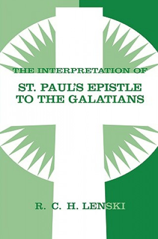 Carte Interpretation of St Paul's Epistle to Galatians Richard C.H. Lenski