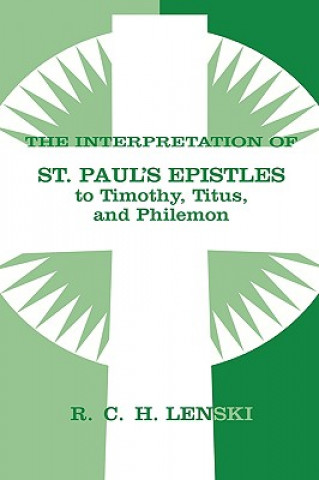 Könyv Interpretation of St Paul's Epistle to Timothy, Titus, and Philemon Richard C.H. Lenski