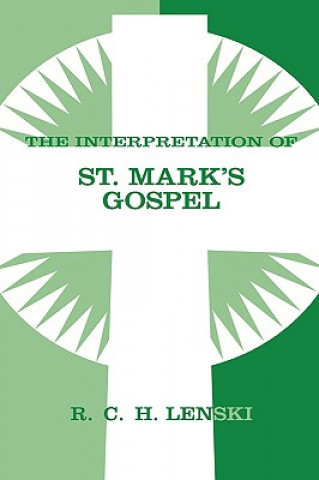 Kniha Interpretation of St. Mark's Gospel Richard C.H. Lenski