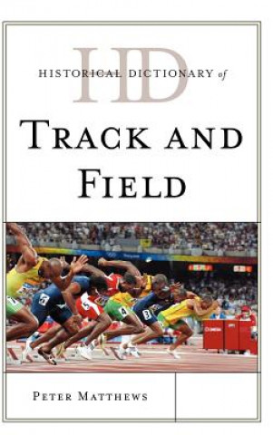 Kniha Historical Dictionary of Track and Field Peter Matthews