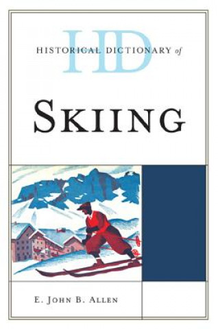 Книга Historical Dictionary of Skiing E.John B. Allen