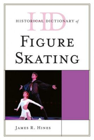 Könyv Historical Dictionary of Figure Skating James R. Hines