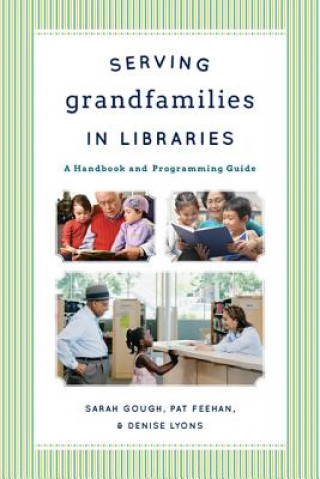 Kniha Serving Grandfamilies in Libraries Sarah Gough