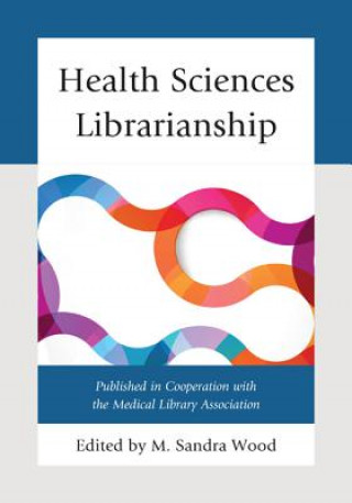 Книга Health Sciences Librarianship M. Sandra Wood