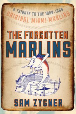 Libro Forgotten Marlins Sam Zygner