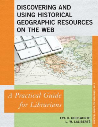 Βιβλίο Discovering and Using Historical Geographic Resources on the Web Larry Wyman Laliberte