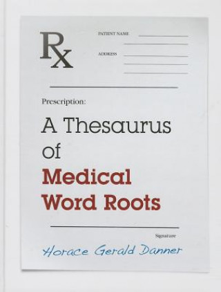 Carte Thesaurus of Medical Word Roots Horace Gerald Danner
