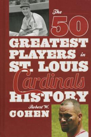 Könyv 50 Greatest Players in St. Louis Cardinals History Robert W. Cohen