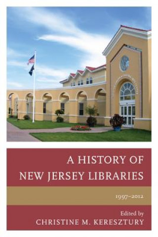 Książka History of New Jersey Libraries, 1997-2012 Christine M. Keresztury