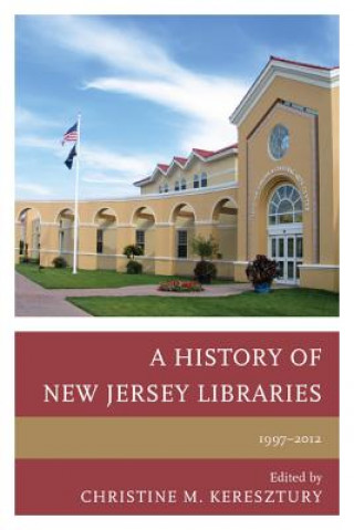 Buch History of New Jersey Libraries, 1997-2012 Christine M. Keresztury