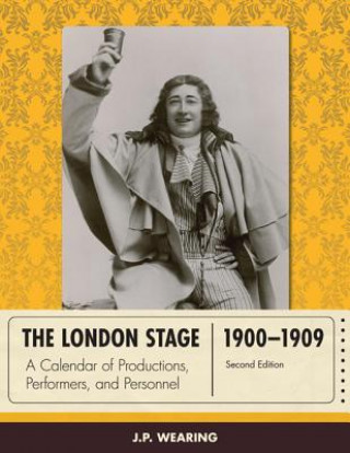 Kniha London Stage 1900-1909 J. P. Wearing