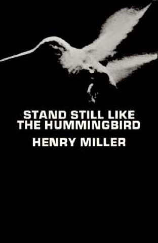 Knjiga Stand Still Like the Hummingbird Henry Miller