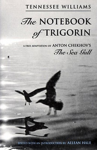 Könyv Notebook of Trigorin - A Free Adaptation of Anton Chekhov's the Sea Gull (Cloth) T. Williams