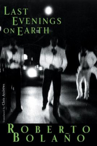 Knjiga Last Evenings on Earth Roberto Bolaňo