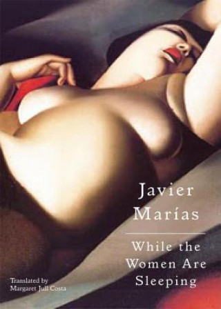 Kniha While the Women Are Sleeping Javier Marias