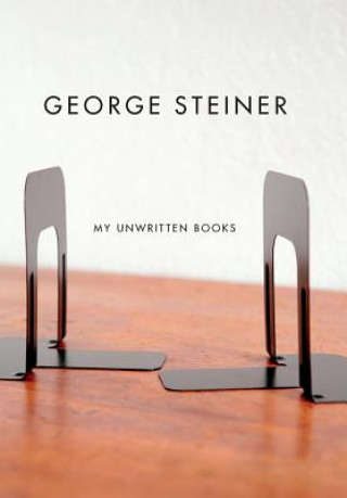Книга My Unwritten Books George Steiner