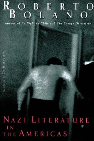 Kniha Nazi Literature in the Americas Roberto Bolano