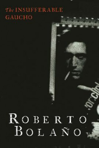 Könyv Insufferable Gaucho Roberto Bolano