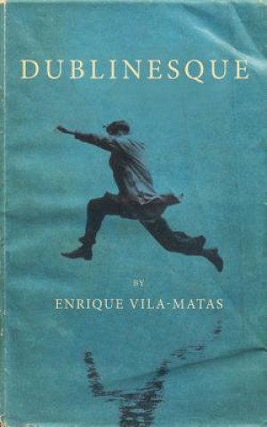 Könyv Dublinesque Enrique Vila-Matas
