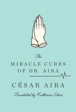 Kniha Miracle Cures of Dr. Aira Cesar Aira