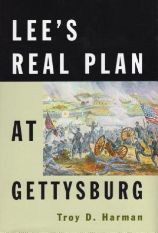 Libro Lee'S Real Plan at Gettysburg Troy D. Harman