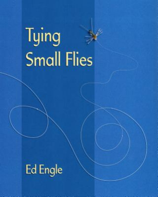 Kniha Tying Small Flies Ed Engle