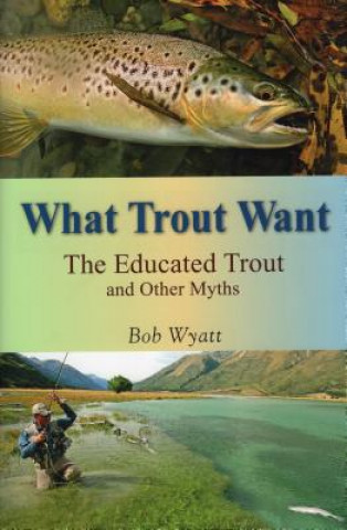 Buch What Trout Want Bob Wyatt