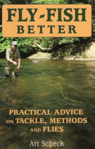Knjiga Fly-Fish Better Practical Advice Art Scheck