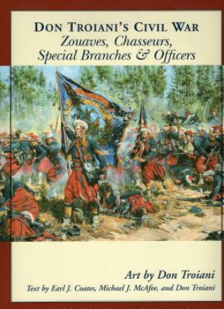 Kniha Don Troiani's Civil War Zouaves, Chasseurs, Special Branches, & Officers Don Troiani