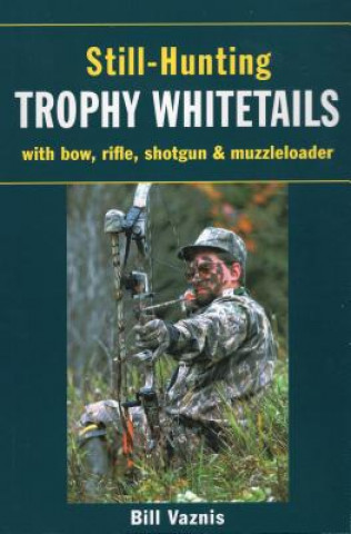 Kniha Still-Hunting Trophy Whitetails Bill Vaznis